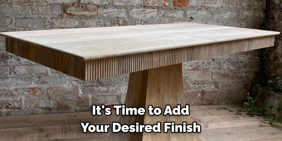 It's Time to Add Your Desired Finish