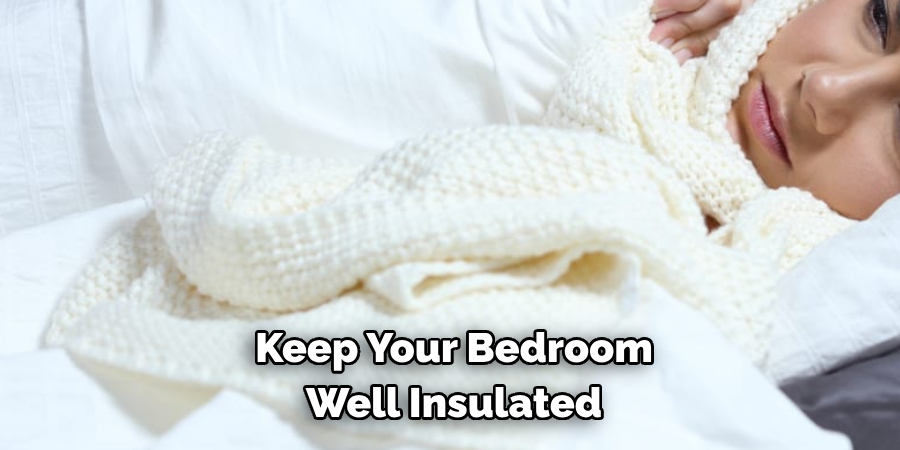 Keep Your Bedroom Well Insulated 