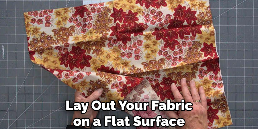 Lay Out Your Fabric on a Flat Surface