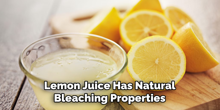 Lemon Juice Has Natural Bleaching Properties