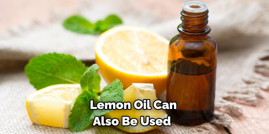 Lemon Oil Can Also Be Used