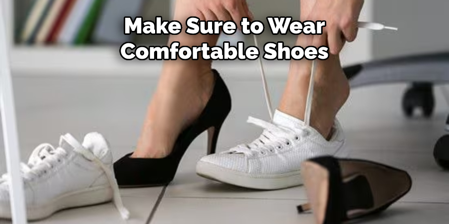 Make Sure to Wear Comfortable Shoes