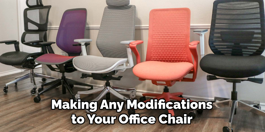 Making Any Modifications to Your Office Chair