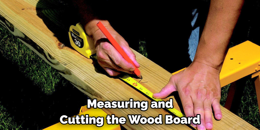 Measuring and Cutting the Wood Board