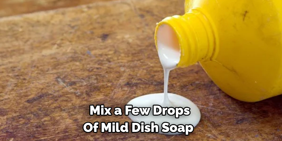 Mix a Few Drops Of Mild Dish Soap