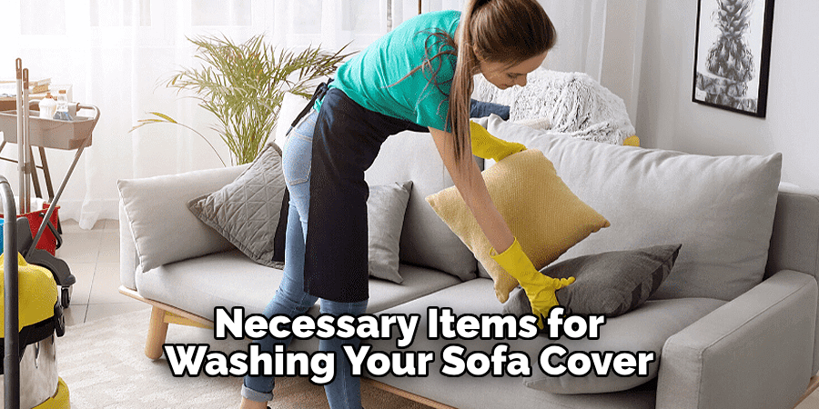 Necessary Items for Washing Your Sofa Cover