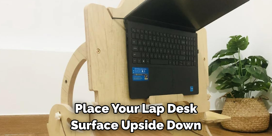 Place Your Lap Desk Surface Upside Down