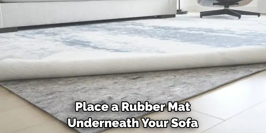 Place a Rubber Mat Underneath Your Sofa