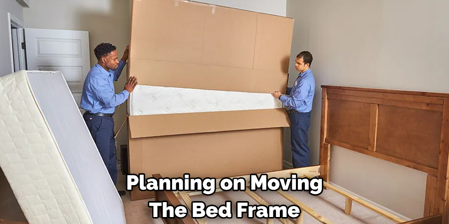 Planning on Moving The Bed Frame