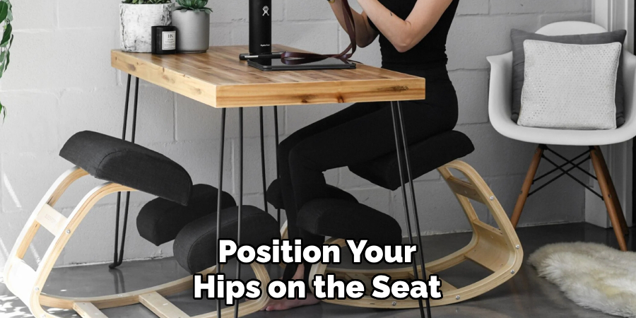 Position Your Hips on the Seat