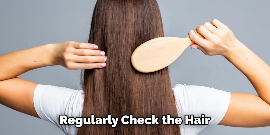 Regularly Check the Hair