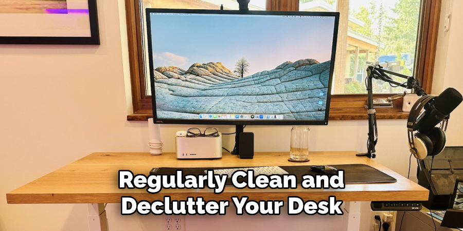 Regularly Clean and Declutter Your Desk