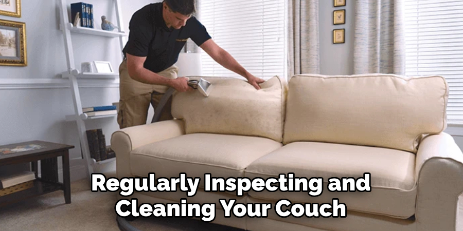 Regularly Inspecting and Cleaning Your Couch