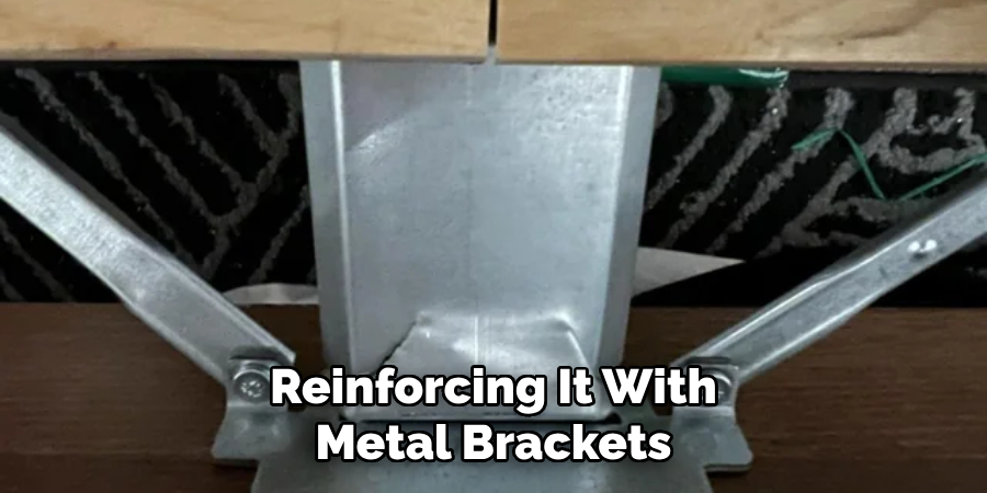 Reinforcing It With Metal Brackets