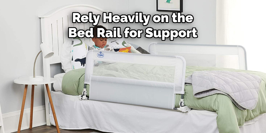 Rely Heavily on the Bed Rail for Support