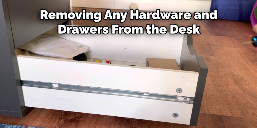 Removing Any Hardware and Drawers From the Desk