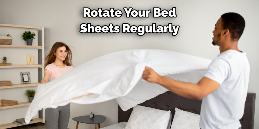 Rotate Your Bed Sheets Regularly  