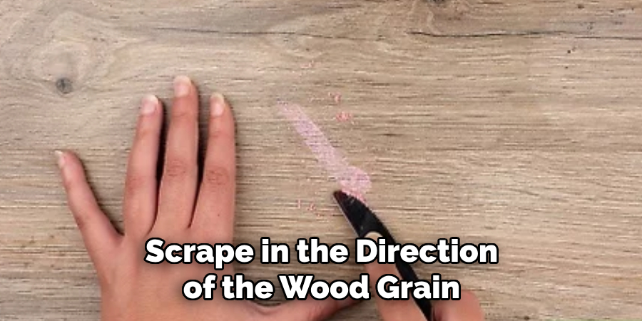 Scrape in the Direction of the Wood Grain