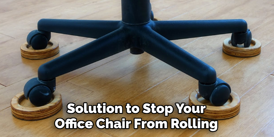 Solution to Stop Your Office Chair From Rolling