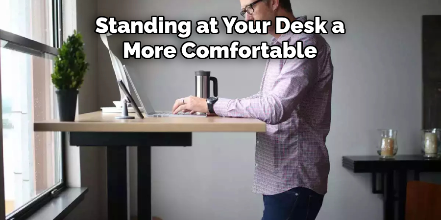 Standing at Your Desk a More Comfortable