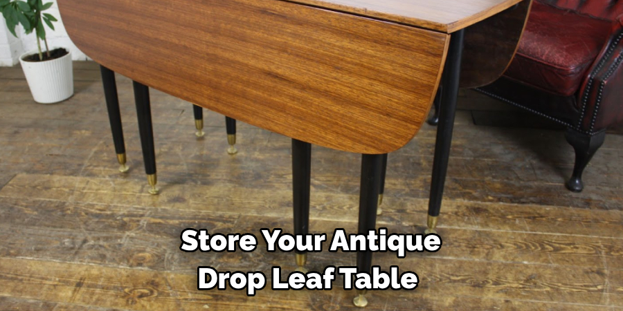 Store Your Antique Drop Leaf Table 
