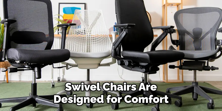 Swivel Chairs Are Designed for Comfort