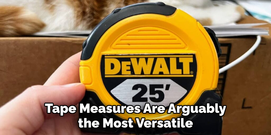 Tape Measures Are Arguably the Most Versatile