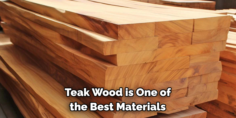 Teak Wood is One of the Best Materials