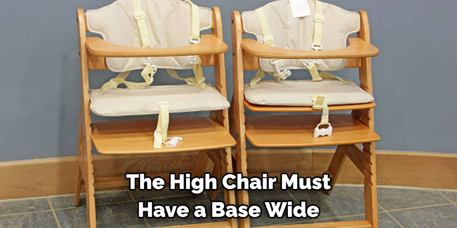 The High Chair Must Have a Base Wide