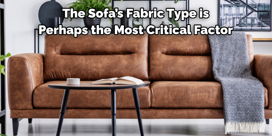 The Sofa’s Fabric Type is Perhaps the Most Critical Factor