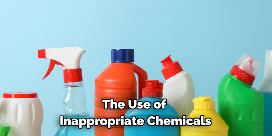 The Use of Inappropriate Chemicals