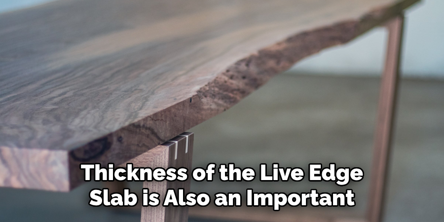 Thickness of the Live Edge Slab is Also an Important