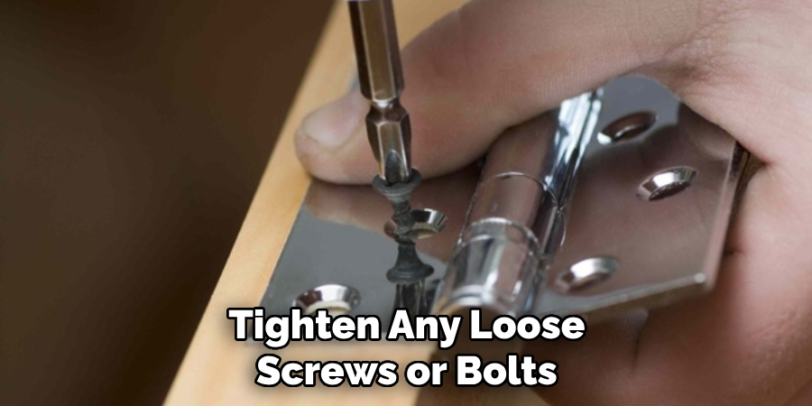 Tighten Any Loose Screws or Bolts