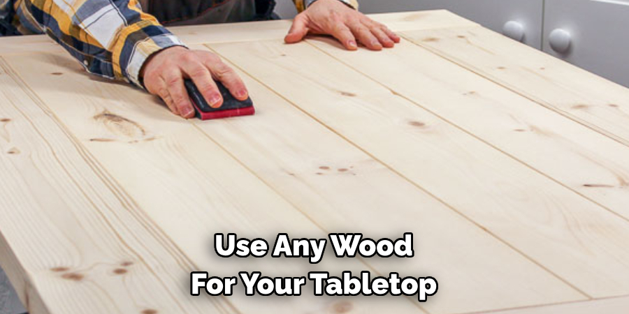 Use Any Wood For Your Tabletop