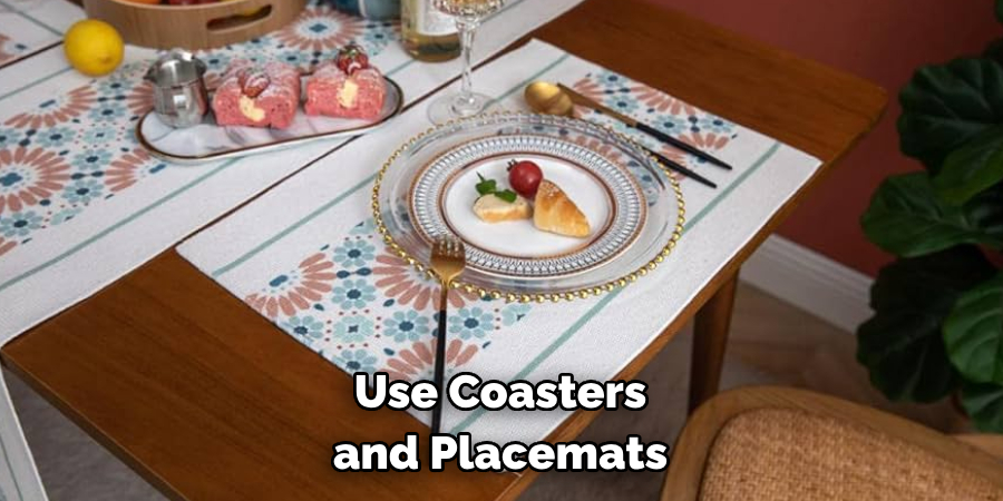 Use Coasters and Placemats