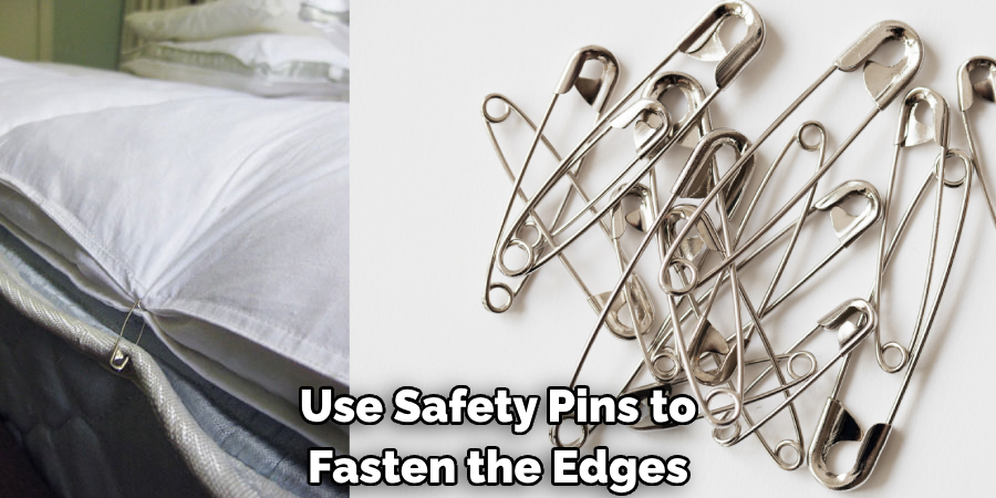 Use Safety Pins to Fasten the Edges