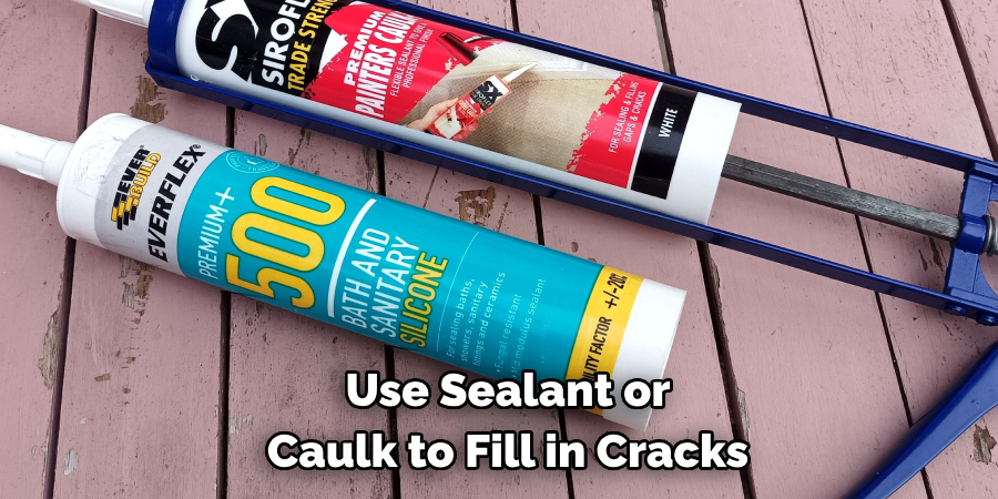 Use Sealant or Caulk to Fill in Cracks