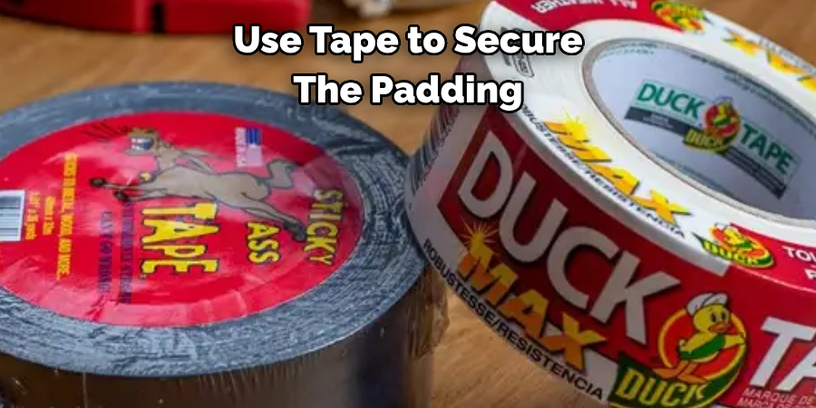 Use Tape to Secure The Padding