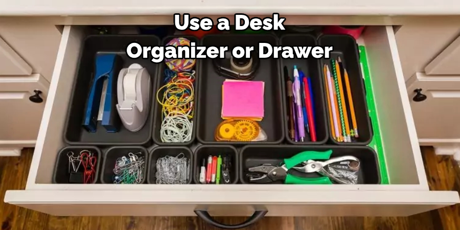 Use a Desk Organizer or Drawer