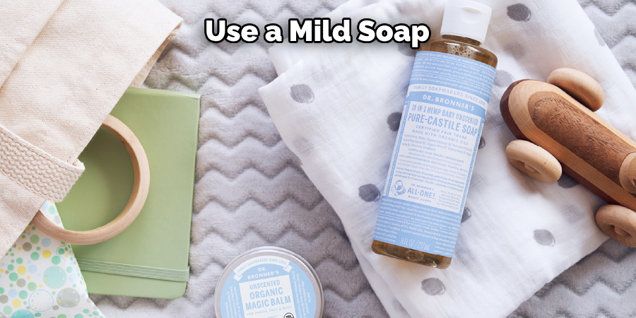 Use a Mild Soap