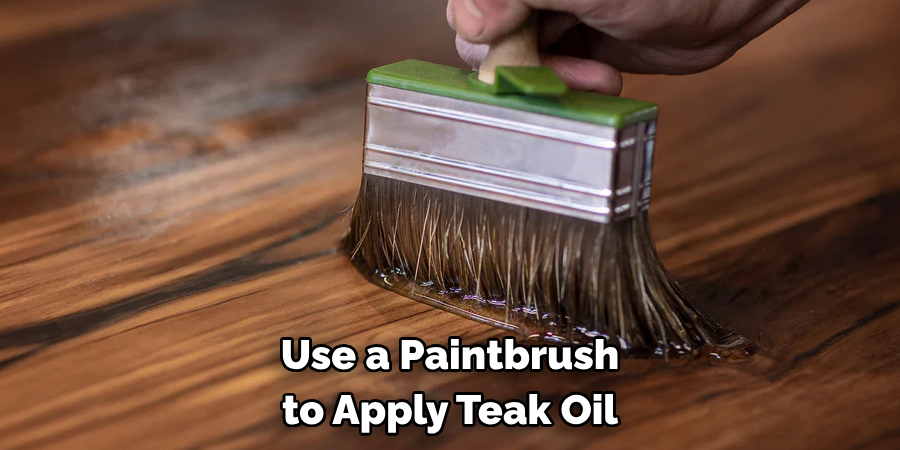 Use a Paintbrush to Apply Teak Oil