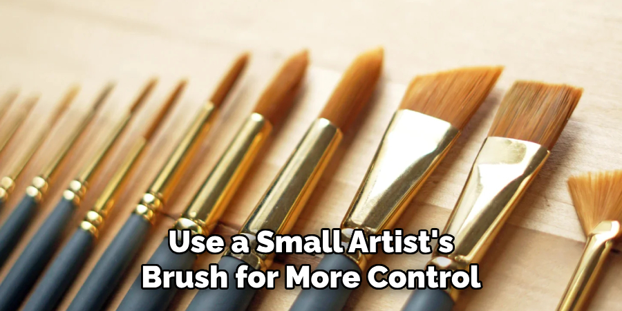 Use a Small Artist's Brush for More Control