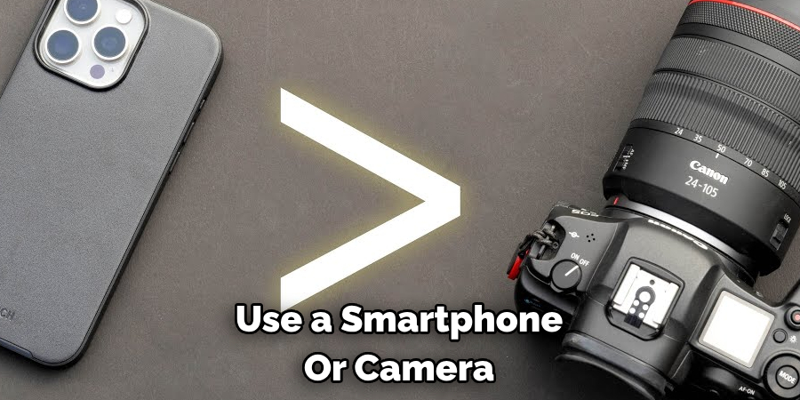 Use a Smartphone Or Camera 