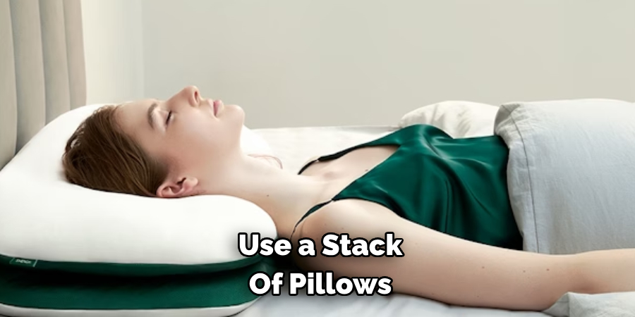 Use a Stack Of Pillows 
