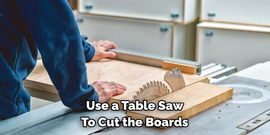 Use a Table Saw To Cut the Boards