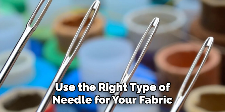 Use the Right Type of Needle for Your Fabric