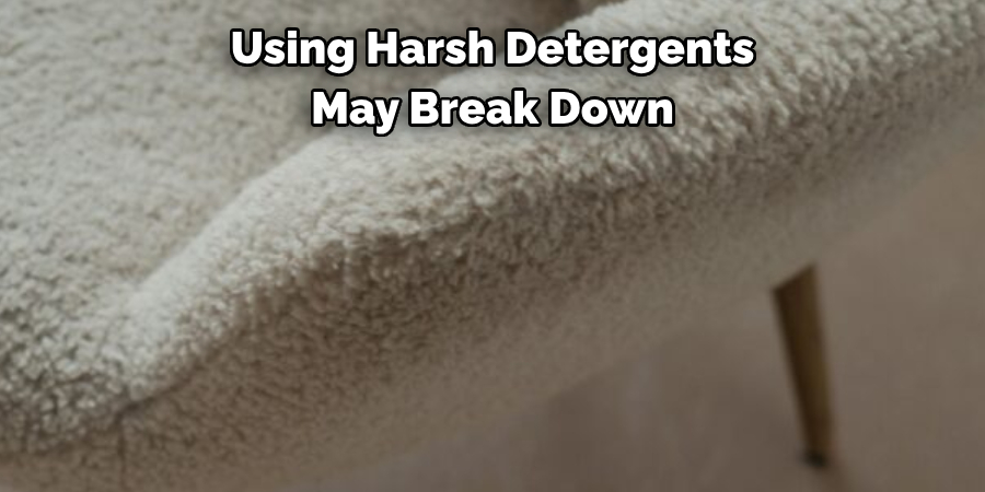 Using Harsh Detergents May Break Down