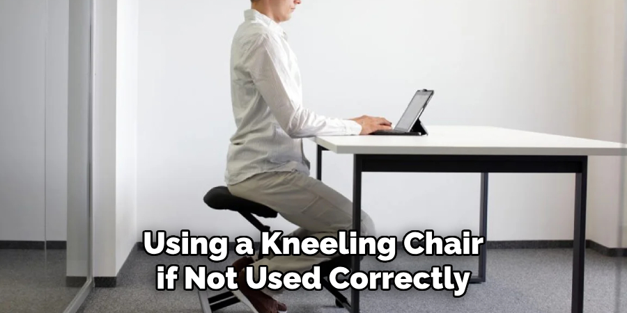 Using a Kneeling Chair if Not Used Correctly
