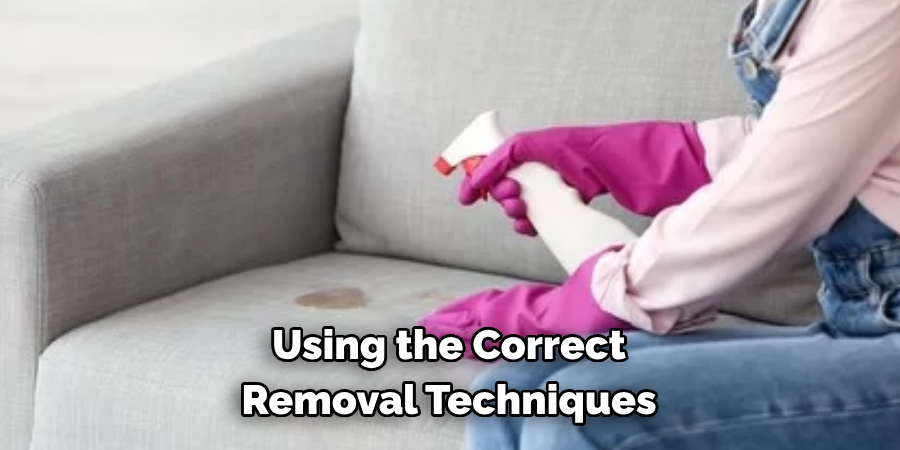 Using the Correct Removal Techniques