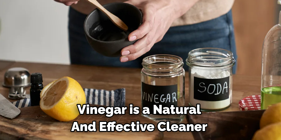 Vinegar is a Natural And Effective Cleaner